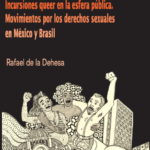 O que querem @s transviad@s? Notas sobre Incursiones queer en la esfera pública: movimientos por los derechos sexuales en México y Brasil